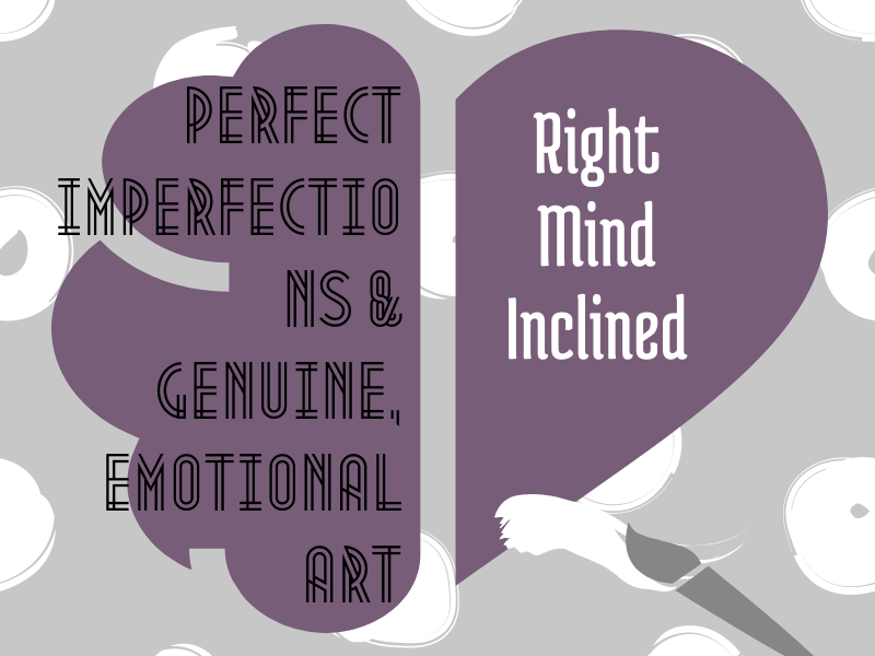 Perfect Imperfections & Genuine, Emotional Art