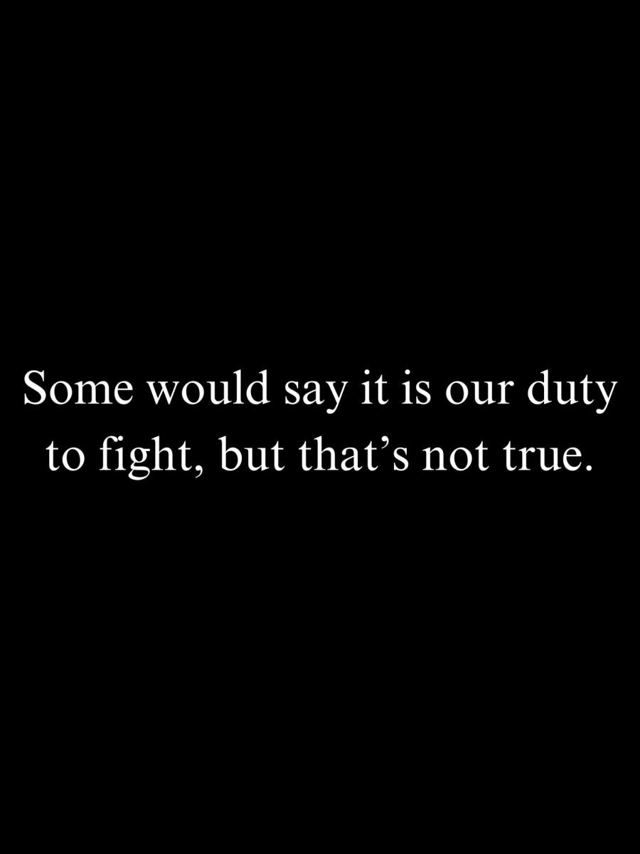 Sometimes not fighting is the answer in situations.